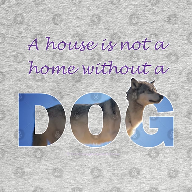 A house is not a home without a dog - husky oil painting wordart by DawnDesignsWordArt